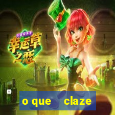 o que    claze